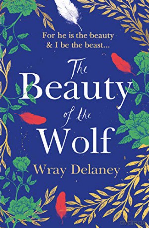The Beauty of the Wolf: the spellbinding read you don't want to miss! - Wray Delaney [KSIĄŻKA]