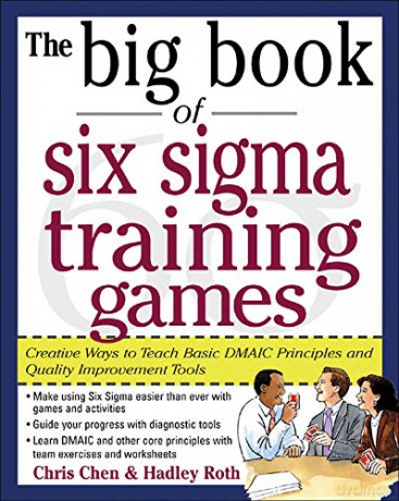 The Big Book of Six Sigma Training Games: Proven Ways to Teach Basic DMAIC Principles and Quality Improvement Tools (Big Book Series) - Chris Chen [KSIĄŻKA]