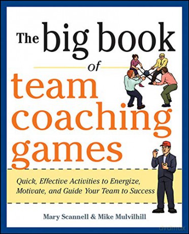 The Big Book of Team Coaching Games: Quick, Effective Activities to Energize, Motivate, and Guide Your Team to Success (Big Book of Business Games Series) - Mary Scannell [KSIĄŻKA]
