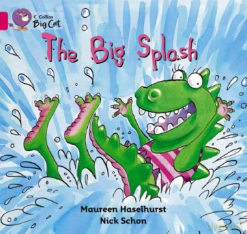 The Big Splash: A humorous picture story with simple repetitive text about a dinosaur preparing to take a dip.: Band 01b/Pink B (Collins Big Cat) - Maureen Haselhurst [KSIĄŻKA]