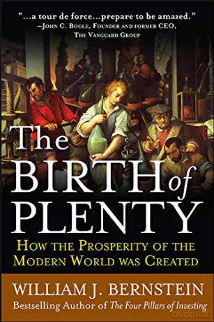 The Birth of Plenty: How The Prosperity Of The Modern World Was Created - William Bernstein [KSIĄŻKA]