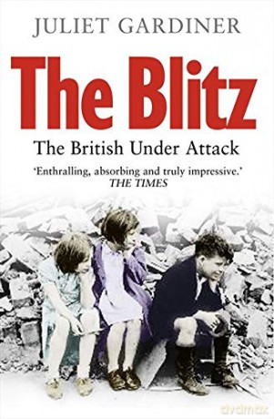 The Blitz: The British Under Attack - Juliet Gardiner [KSIĄŻKA]