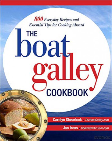 The Boat Galley Cookbook: 800 Everyday Recipes and Essential Tips for Cooking Aboard - Carolyn Shearlock [KSIĄŻKA]