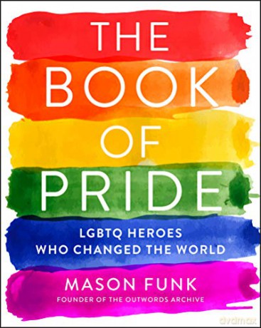 The Book of Pride: LGBTQ Heroes Who Changed the World - Mason Funk [KSIĄŻKA]