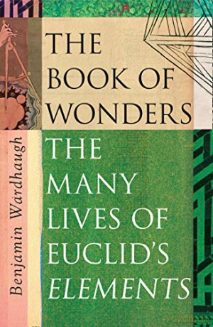 The Book of Wonders: The Many Lives of Euclid's Elements - Benjamin Wardhaugh [KSIĄŻKA]