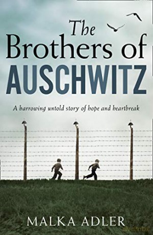 The Brothers of Auschwitz: A heartbreaking and unforgettable historical novel based on an untold true story - Malka Adler [KSIĄŻKA]