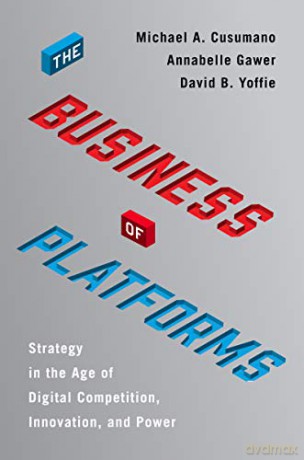 The Business of Platforms: Strategy in the Age of Digital Competition, Innovation, and Power - Michael A. Cusumano [KSIĄŻKA]