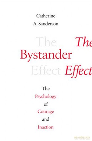 The Bystander Effect: The Psychology of Courage and Inaction - Catherine Sanderson [KSIĄŻKA]