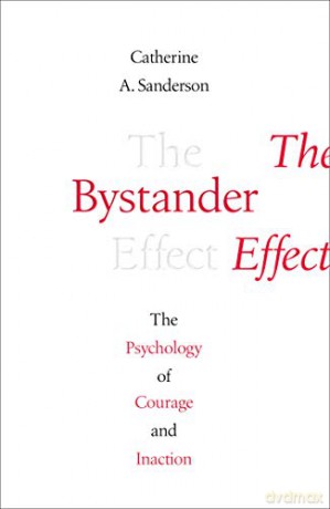 The Bystander Effect: The Psychology of Courage and Inaction - Catherine Sanderson [KSIĄŻKA]