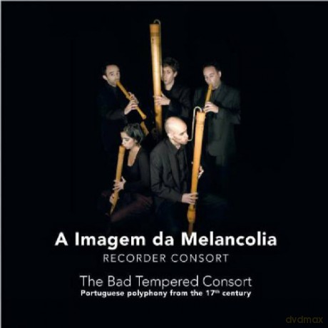 A Imagem da Melancolia: The Bad Tempered Consort. Portuguese poluphony from the 17th century [CD]