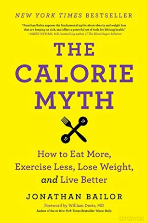 The Calorie Myth: How to Eat More, Exercise Less, Lose Weight, and Live Better - Jonathan Bailor [KSIĄŻKA]