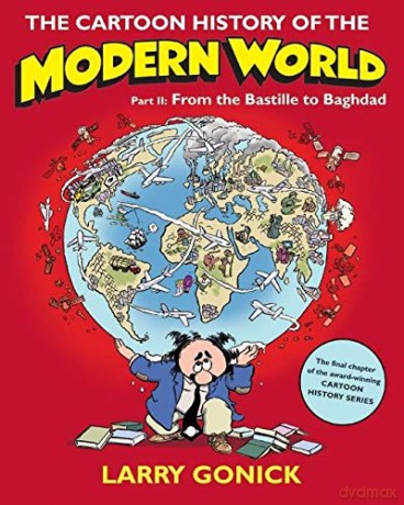 The Cartoon History of the Modern World Part 2: From the Bastille to Baghdad (Cartoon Guide Series) - Larry Gonick [KSIĄŻKA]