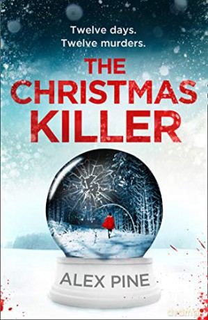The Christmas Killer: The debut thriller in a gripping new British detective crime fiction series for 2020: Book 1 (DI James Walker series) - Alex Pine [KSIĄŻKA]