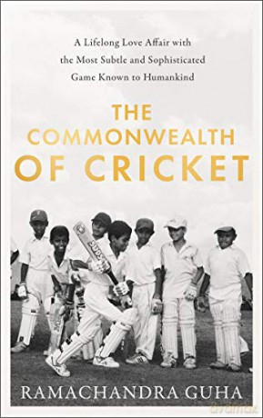 The Commonwealth of Cricket: A Lifelong Love Affair with the Most Subtle and Sophisticated Game Known to Humankind - Ramachandra Guha [KSIĄŻKA]