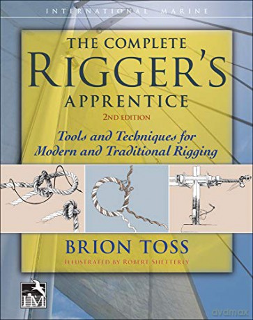 The Complete Rigger's Apprentice: Tools and Techniques for Modern and Traditional Rigging, Second Edition - Brion Toss [KSIĄŻKA]