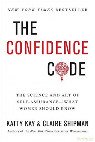 The Confidence Code: The Science and Art of Self-Assurance---What Women Should Know - Katty Kay [KSIĄŻKA]