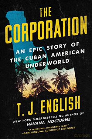 The Corporation: An Epic Story of the Cuban American Underworld - T. J. English [KSIĄŻKA]
