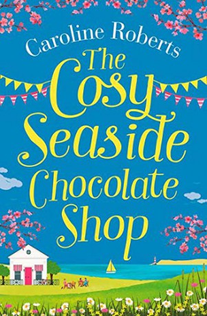 The Cosy Seaside Chocolate Shop: The perfect heartwarming summer escape from the Kindle bestselling author (Cosy Teashop) - Caroline Roberts [KSIĄŻKA]