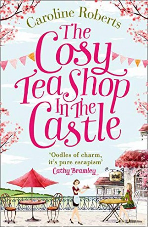 The Cosy Teashop in the Castle: The Bestselling Feel-Good ROM Com of the Year - Caroline Roberts [KSIĄŻKA]