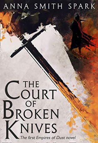 The Court of Broken Knives: Book 1 (Empires of Dust) - Anna Smith Spark [KSIĄŻKA]