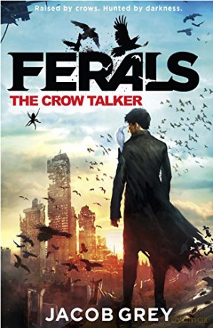 The Crow Talker: Book 1 (Ferals) - Jacob Grey [KSIĄŻKA]