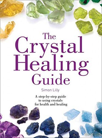 The Crystal Healing Guide: A step-by-step guide to using crystals for health and healing (Healing Guides) - Simon Lilly [KSIĄŻKA]