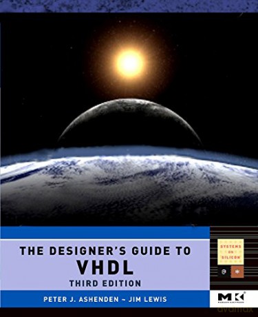 The Designer's Guide to VHDL (Systems on Silicon): Volume 3 - Peter J. Ashenden [KSIĄŻKA]