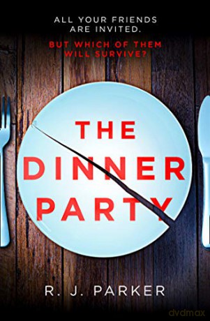 The Dinner Party: The most addictive, twisty, psychological thriller of 2020: The most addictive, twisty, psychological thriller of 2019 - Parker [KSIĄŻKA]