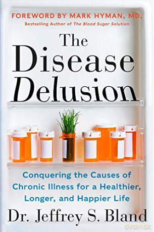 The Disease Delusion: Conquering the Causes of Chronic Illness for a Healthier, Longer, and Happier Life - Dr. Jeffrey S. Bland [KSIĄŻKA]