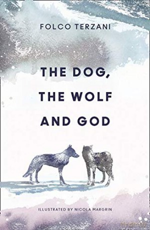 The Dog, the Wolf and God - Folco Terzani [KSIĄŻKA]