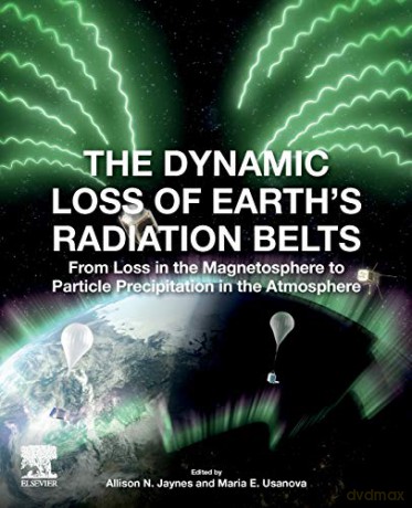 The Dynamic Loss of Earth's Radiation Belts: From Loss in the Magnetosphere to Particle Precipitation in the Atmosphere - Allison N. Jaynes [KSIĄŻKA]