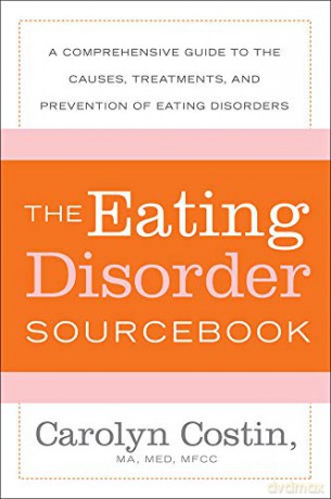 The Eating Disorders Sourcebook: A Comprehensive Guide To The Causes, Treatments, And Prevention Of Eating Disorders (Sourcebooks) - Carolyn Costin [KSIĄŻKA]