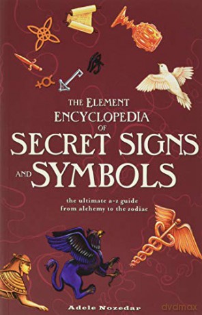 The Element Encyclopedia of Secret Signs and Symbols: The Ultimate A-Z Guide from Alchemy to the Zodiac - Adele Nozedar [KSIĄŻKA]