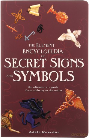 The Element Encyclopedia of Secret Signs and Symbols: The Ultimate A-Z Guide from Alchemy to the Zodiac - Adele Nozedar [KSIĄŻKA]