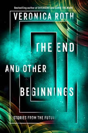 The End and Other Beginnings: Stories from the Future - Veronica Roth [KSIĄŻKA]