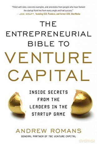 The Entrepreneurial Bible To Venture Capital: Inside Secrets From The Leaders In The Startup Game - Andrew Romans [KSIĄŻKA]