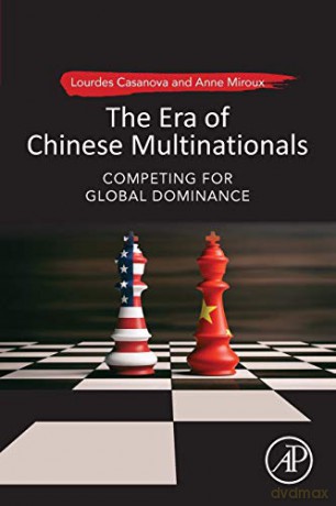 The Era of Chinese Multinationals: Competing for Global Dominance - Lourdes Casanova [KSIĄŻKA]