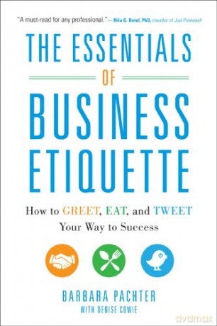 The Essentials of Business Etiquette: How to Greet, Eat, and Tweet Your Way to Success - Barbara Pachter [KSIĄŻKA]