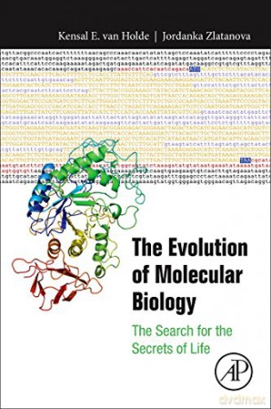 The Evolution of Molecular Biology: The Search for the Secrets of Life - Kensal Van Holde [KSIĄŻKA]
