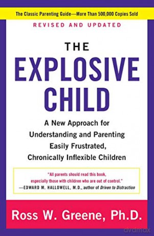 The Explosive Child: A New Approach for Understanding and Parenting Easily Frustrated, Chronically Inflexible Children - Ross W Greene PhD [KSIĄŻKA]