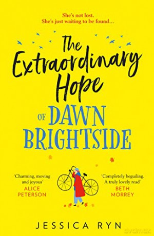 The Extraordinary Hope of Dawn Brightside: escape with the perfect new uplifting and feel-good fiction debut novel about hope and kindness of 2021 - Jessica Ryn [KSIĄŻKA]