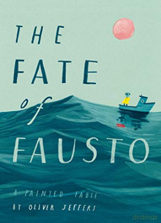 The Fate of Fausto: The most beautiful picture book of the year - Oliver Jeffers [KSIĄŻKA]