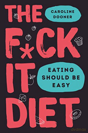 The Fck It Diet: The Ultimate Anti-Diet Bible for Fans of Florence Given - Caroline Dooner [KSIĄŻKA]