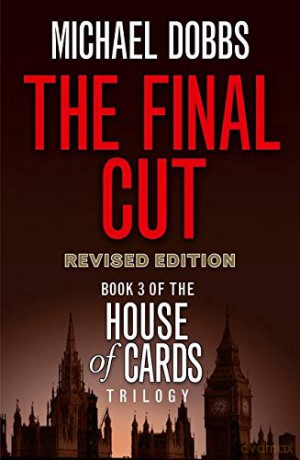 The Final Cut: Book 3 (House of Cards Trilogy) - Michael Dobbs [KSIĄŻKA]