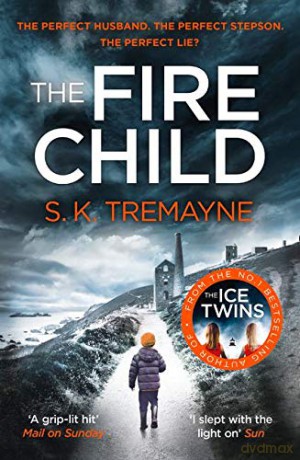 The Fire Child: The gripping psychological thriller from the bestselling author of The Ice Twins - S. K. Tremayne [KSIĄŻKA]