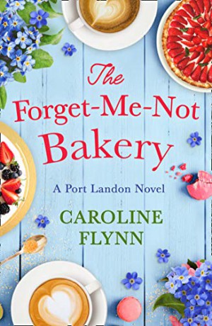 The Forget-Me-Not Bakery: Escape with a heartwarming feel good romance this summer! (Port Landon 1) - Caroline Flynn [KSIĄŻKA]
