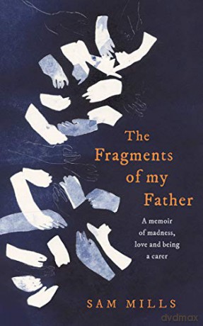 The Fragments of my Father: A memoir of madness, love and being a carer - Sam Mills [KSIĄŻKA]