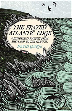 The Frayed Atlantic Edge: A Historian's Journey from Shetland to the Channel - David Gange [KSIĄŻKA]