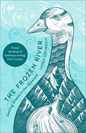 The Frozen River: Seeking Silence in the Himalaya - James Crowden [KSIĄŻKA]
