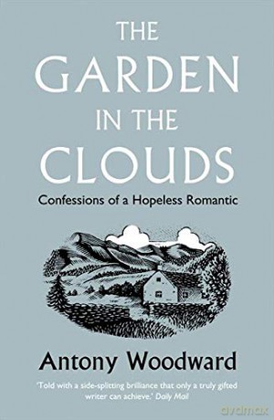 The Garden in the Clouds: Confessions of a Hopeless Romantic - Antony Woodward [KSIĄŻKA]